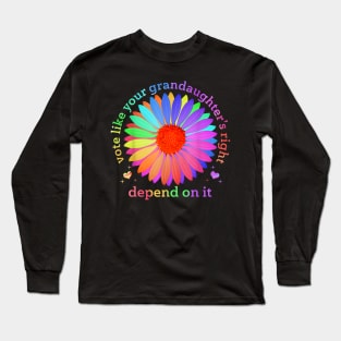 Vote Like Your Granddaughter's Rights Depend on It Long Sleeve T-Shirt